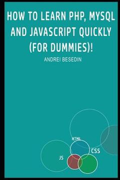 portada How to Learn Php, MySQL and JavaScript Quickly (for Dummies)! (en Inglés)