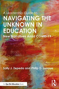 portada A Leadership Guide to Navigating the Unknown in Education: New Narratives Amid Covid-19 (in English)