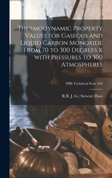 portada Thermodynamic Property Values for Gaseous and Liquid Carbon Monoxide From 70 to 300 Degrees K With Pressures to 300 Atmospheres; NBS Technical Note 20 (en Inglés)
