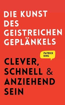 portada Die Kunst des geistreichen Geplänkels: Clever, schnell & anziehend sein (in German)