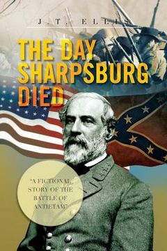 portada The Day Sharpsburg Died: A Fictional Story of the Battle of Antietam (en Inglés)