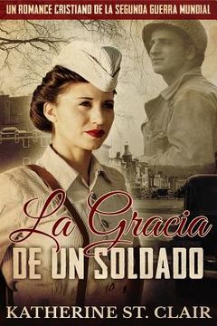 portada Un Romance Cristiano de la Segunda Guerra Mundial: La Gracia de un Soldado