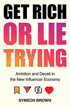 portada Get Rich or Lie Trying: Ambition and Deceit in the New Influencer Economy (en Inglés)