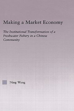 portada making a market economy: the institutionalizational transformation of a freshwater fishery in a chinese community (in English)