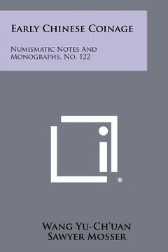 portada early chinese coinage: numismatic notes and monographs, no. 122 (en Inglés)