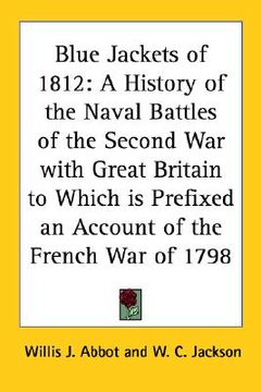 portada blue jackets of 1812: a history of the naval battles of the second war with great britain to which is prefixed an account of the french war (en Inglés)