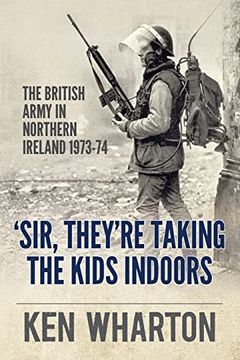 portada 'sir, They're Taking the Kids Indoors': The British Army in Northern Ireland 1973-74 