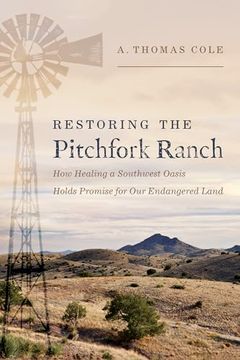 portada Restoring the Pitchfork Ranch: How Healing a Southwest Oasis Holds Promise for our Endangered Land (en Inglés)