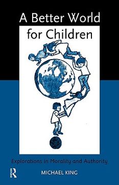 portada a better world for children: explorations in morality and authority (en Inglés)