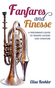 portada Fanfares and Finesse: A Performer's Guide to Trumpet History and Literature 
