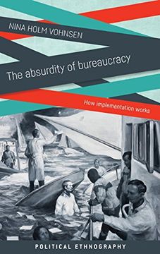 portada The Absurdity of Bureaucracy: How Implementation Works (Political and Administrative Ethnography)