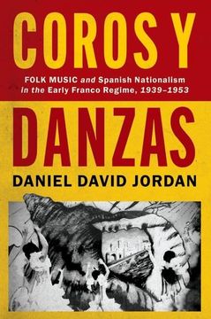 portada Coros y Danzas: Folk Music and Spanish Nationalism in the Early Franco Regime (1939-1953) (Currents in Latin Amer and Iberian Music) (in English)