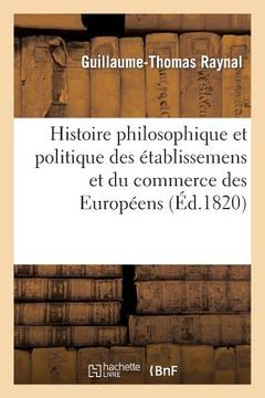 portada Histoire Philosophique Et Politique Des Établissemens Et Du Commerce Des Européens Dans Deux Indes (en Francés)