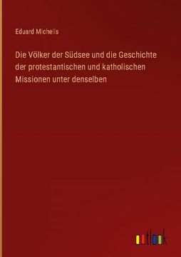 portada Die Völker der Südsee und die Geschichte der protestantischen und katholischen Missionen unter denselben (in German)