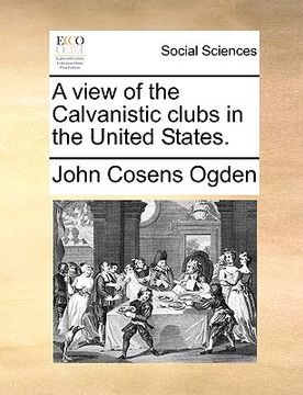 portada a view of the calvanistic clubs in the united states. (en Inglés)