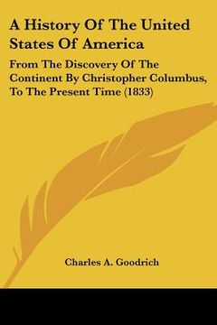 portada a history of the united states of america: from the discovery of the continent by christopher columbus, to the present time (1833) (en Inglés)