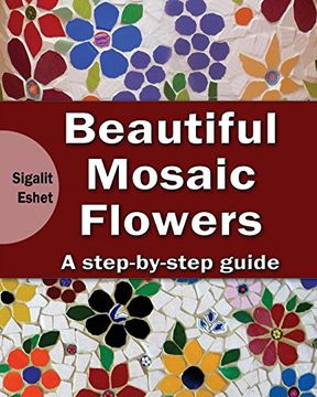 portada Beautiful Mosaic Flowers: A step-by step guide (Art and crafts Book)
