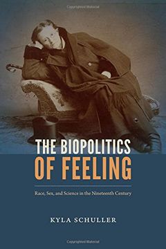 portada The Biopolitics of Feeling: Race, Sex, and Science in the Nineteenth Century (Anima: Critical Race Studies Otherwise) (en Inglés)