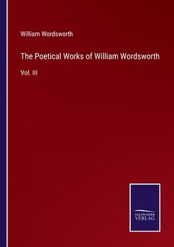portada The Poetical Works of William Wordsworth: Vol. III (en Inglés)