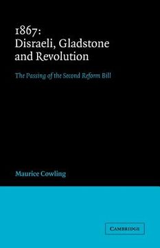 portada 1867 Disraeli, Gladstone and Revolution: The Passing of the Second Reform Bill (Cambridge Studies in the History and Theory of Politics) (en Inglés)