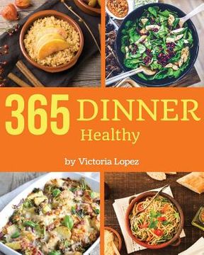 portada Healthy Dinner 365: Enjoy 365 Days with Amazing Healthy Dinner Recipes in Your Own Healthy Dinner Cookbook! [book 1] (en Inglés)
