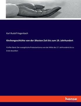 portada Kirchengeschichte von der ältesten Zeit bis zum 19. Jahrhundert: Fünfter Band: Der evangelische Protestantismus von der Mitte des 17. Jahrhunderts bis (in German)