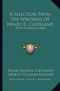 portada a selection from the writings of henry r. cleveland: with a memoir (1844) (en Inglés)