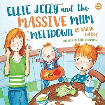 portada Ellie Jelly and the Massive Mum Meltdown: A Story About When Parents Lose Their Temper and Want to Put Things Right (en Inglés)