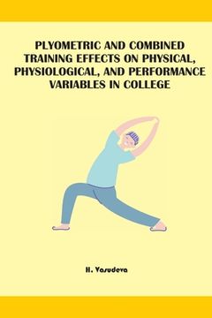 portada Plyometric And Combined Training Effects On Physical, Physiological, And Performance Variables In College (en Inglés)