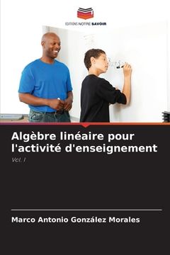 portada Algèbre linéaire pour l'activité d'enseignement (en Francés)
