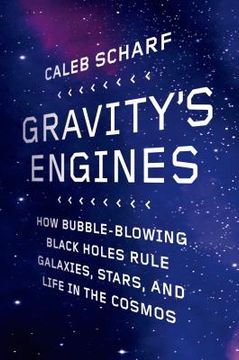 portada gravity's engines: how bubble-blowing black holes rule galaxies, stars, and life in the cosmos (in English)