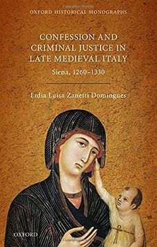 portada Confession and Criminal Justice in Late Medieval Italy: Siena, 1260-1330 (Oxford Historical Monographs) 