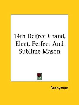 portada 14th degree grand, elect, perfect and sublime mason (in English)