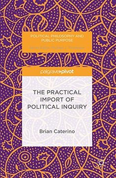 portada The Practical Import of Political Inquiry (Political Philosophy and Public Purpose) (en Inglés)