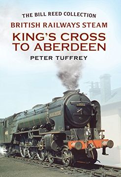 portada British Railways Steam - King's Cross to Aberdeen: From the Bill Reed Collection