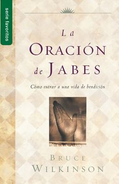 portada La Oracion de Jabes: Como Entrar a una Vida de Bendicion (in Spanish)