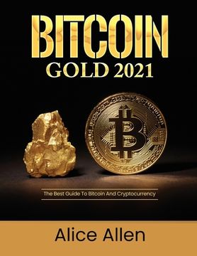 portada Bitcoin Gold 2021: The Best Guide To Bitcoin And Cryptocurrency