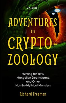 portada Adventures in Cryptozoology: Hunting for Yetis, Mongolian Deathworms and Other Not-So-Mythical Monsters (en Inglés)