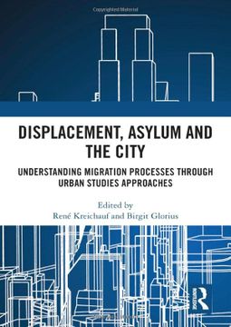 portada Displacement, Asylum and the City: Understanding Migration Processes Through Urban Studies Approaches (in English)