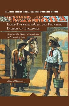portada Early-Twentieth-Century Frontier Dramas on Broadway: Situating the Western Experience in Performing Arts