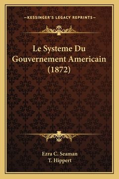 portada Le Systeme Du Gouvernement Americain (1872) (en Francés)