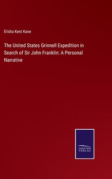 portada The United States Grinnell Expedition in Search of Sir John Franklin: A Personal Narrative (en Inglés)