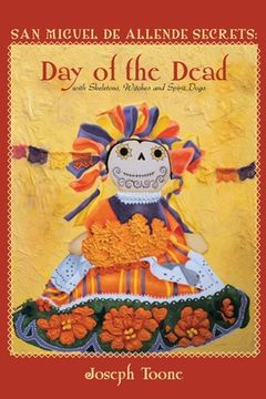 portada San Miguel de Allende Secrets: Day of the Dead with Skeletons, Witches and Spirit Dogs (en Inglés)
