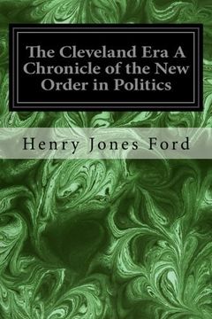 portada The Cleveland Era A Chronicle of the New Order in Politics