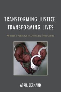 portada Transforming Justice, Transforming Lives: Women's Pathways to Desistance from Crime (en Inglés)