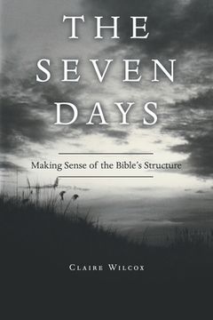 portada The Seven Days: Making Sense of the Bible's Structure (en Inglés)