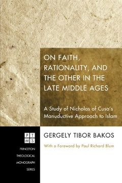 portada On Faith, Rationality, and the Other in the Late Middle Ages: A Study of Nicholas of Cusa's Manuductive Approach to Islam (Princeton Theological Monograph) (in English)