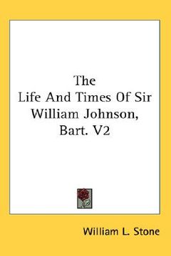 portada the life and times of sir william johnson, bart. v2 (en Inglés)