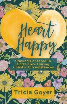 portada Heart Happy: Staying Centered in God's Love Through Chaotic Circumstances (en Inglés)