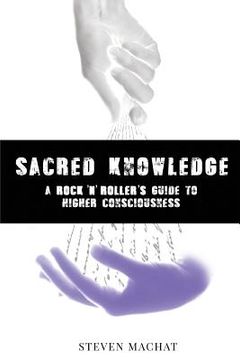 portada Sacred Knowledge: A Rock And Roller's Guide To Higher Conciousness: sacred knowledge (en Inglés)